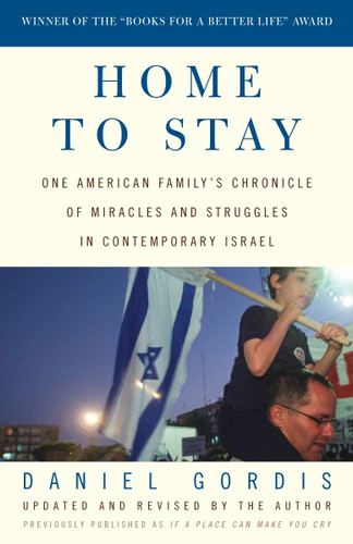Home to Stay: One American Family's Chronicle of Miracles and Struggles in Contemporary Israel book cover by Daniel Gordis