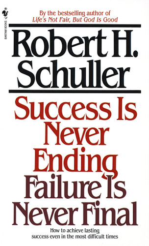 Success Is Never Ending, Failure Is Never Final: How to Achieve Lasting Success Even in the Most Difficult Times book cover by Robert Schuller