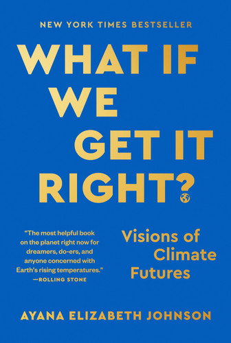 What If We Get It Right?: Visions of Climate Futures book cover by Ayana Elizabeth Johnson