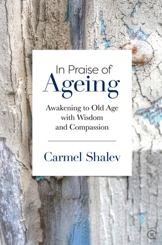 In Praise of Ageing: Awakening to Old Age with Wisdom and Compassion book cover by Carmel Shalev
