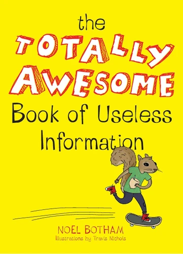 The Totally Awesome Book of Useless Information: A Fun Facts Book for Kids book cover by Noel Botham