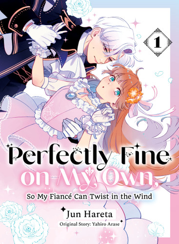 Perfectly Fine on My Own, So My Fiancé Can Twist in the Wind 1 (Perfectly Fine on My Own, So My Fiancé Can Twist in the Wind) book cover by Yahiro Arase