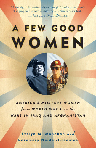 A Few Good Women: America's Military Women from World War I to the Wars in Iraq and Afghanistan book cover by Evelyn Monahan, Rosemary Neidel-Greenlee