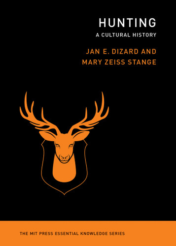 Hunting: A Cultural History (The MIT Press Essential Knowledge series) book cover by Jan E. Dizard, Mary Zeiss Stange