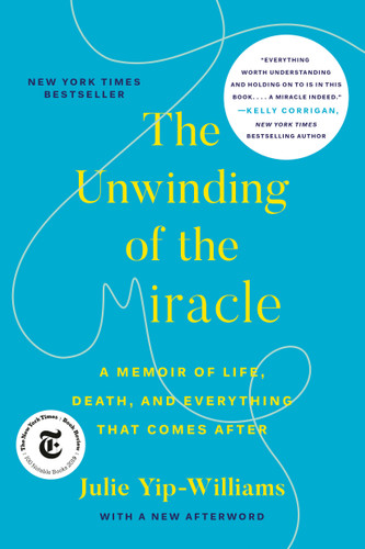 The Unwinding of the Miracle: A Memoir of Life, Death, and Everything That Comes After book cover by Julie Yip-Williams