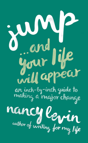 Jump...And Your Life Will Appear: An Inch-by-Inch Guide to Making a Major Change book cover by Nancy Levin