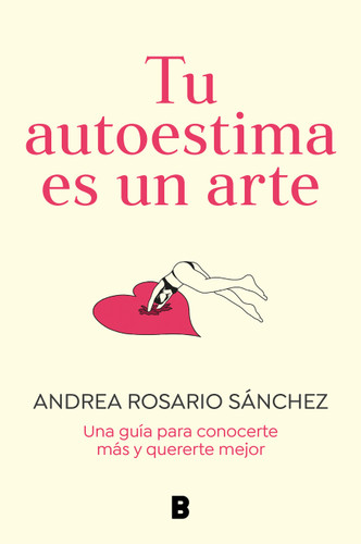 Tu autoestima es un arte: Una guía para conocerte más y quererte mejor / Your Self-Esteem Is a Work of Art: A Guidebook to Know Yourself Better book cover by Andrea Rosario Sánchez