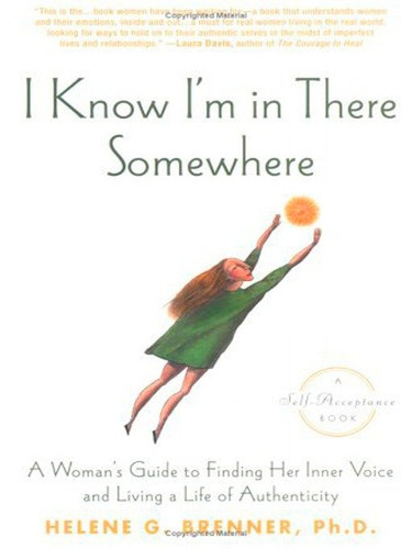 I Know I'm in There Somewhere: A Woman's Guide to Finding Her Inner Voice and Living a Life of Authenticity book cover by Helene Brenner