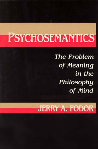 Psychosemantics: The Problem of Meaning in the Philosophy of Mind (Explorations in Cognitive Science) book cover by Jerry A. Fodor