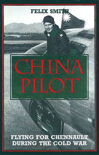 China Pilot: Flying for Chennault During the Cold War book cover by Felix Smith