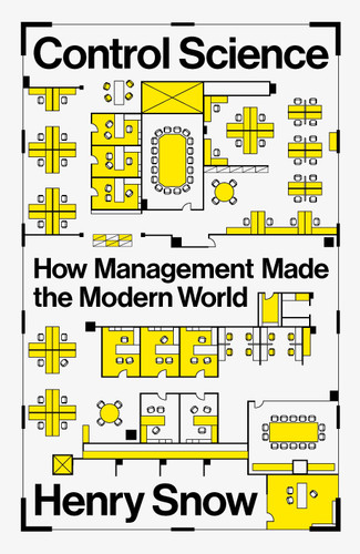 Control Science: How Management Made the Modern World book cover by Henry Snow