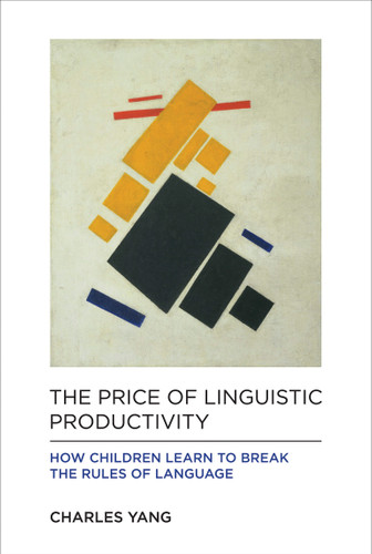 The Price of Linguistic Productivity: How Children Learn to Break the Rules of Language book cover by Charles Yang