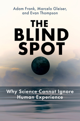 The Blind Spot: Why Science Cannot Ignore Human Experience book cover by Adam Frank, Marcelo Gleiser, Evan Thompson