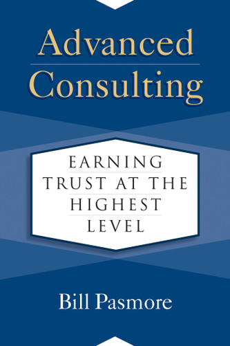 Advanced Consulting: Earning Trust at the Highest Level book cover by Bill Pasmore