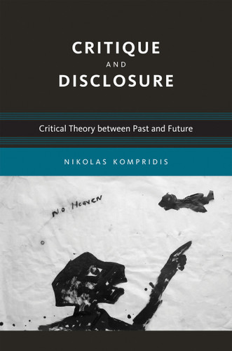 Critique and Disclosure: Critical Theory between Past and Future (Studies in Contemporary German Social Thought) book cover by Nikolas Kompridis