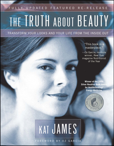 The Truth About Beauty: Transform Your Looks And Your Life From The Inside Out book cover by Kat James