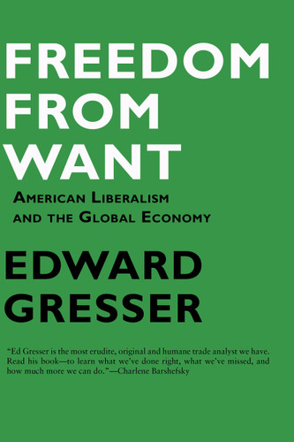 Freedom From Want: American Liberalism and the Global Economy book cover by Edward Gresser