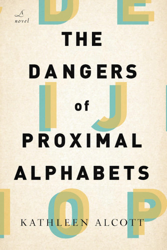 The Dangers of Proximal Alphabets: A Novel book cover by Kathleen Alcott