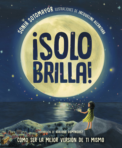 ¡Solo brilla! Cómo ser la mejor versión de ti mismo (Just Shine! How to Be a Better You Spanish Edition) book cover by Sonia Sotomayor