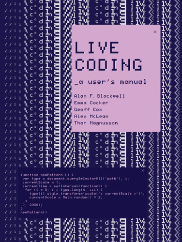 Live Coding: A User's Manual (Software Studies) book cover by Alan F. Blackwell, Emma Cocker, Geoff Cox, Alex McLean, Thor Magnusson