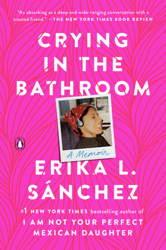 Crying in the Bathroom: A Memoir book cover by Erika L. Sánchez