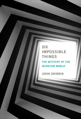Six Impossible Things: The Mystery of the Quantum World book cover by John Gribbin