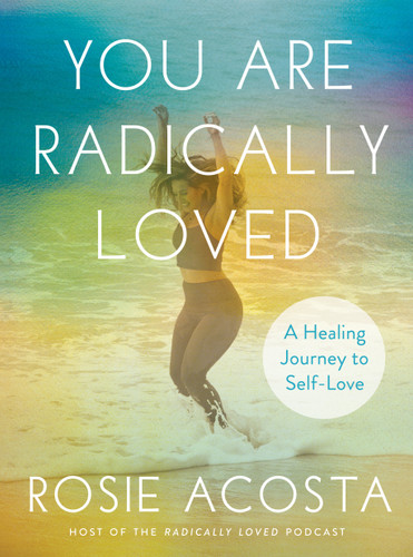 You Are Radically Loved: A Healing Journey to Self-Love book cover by Rosie Acosta
