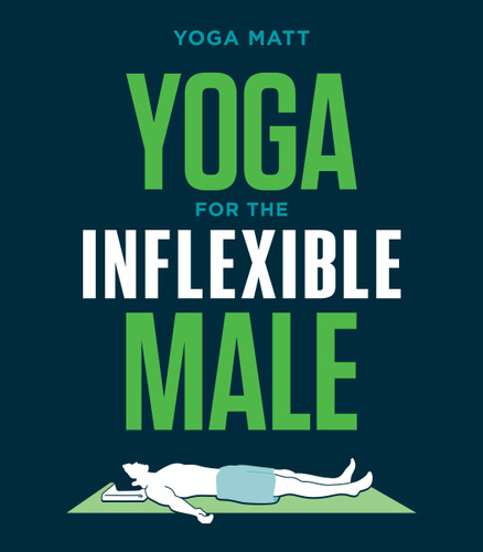 Yoga for the Inflexible Male: A How-To Guide book cover by Yoga Matt