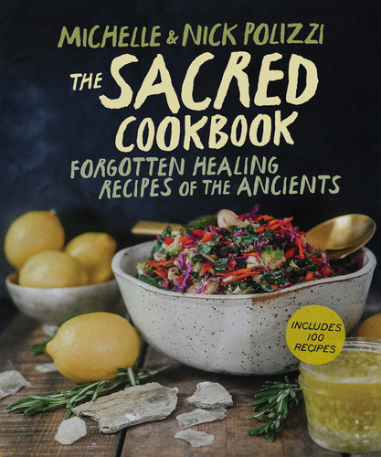 The Sacred Cookbook: Forgotten Healing Recipes of the Ancients book cover by Nick Polizzi, Michelle Polizzi
