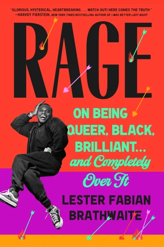 Rage: On Being Queer, Black, Brilliant . . . and Completely Over It book cover by Lester Fabian Brathwaite
