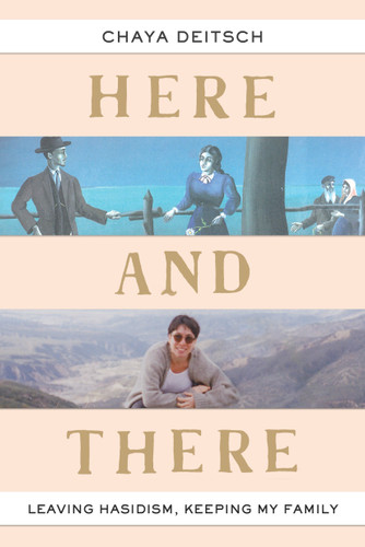 Here and There: Leaving Hasidism, Keeping My Family book cover by Chaya Deitsch