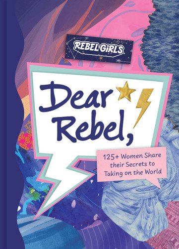 Dear Rebel: 145 Women Share Their Best Advice for the Girls of Today book cover by Rebel Girls