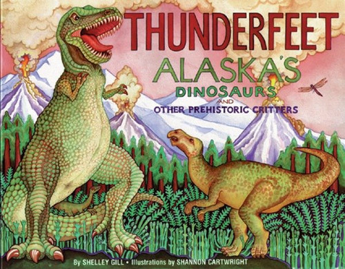Thunderfeet: Alaska's Dinosaurs and Other Prehistoric Critters (Alaska Books) book cover by Shelley Gill