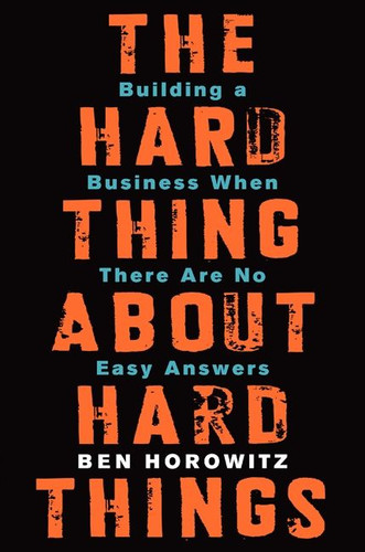 The Hard Thing About Hard Things: Building a Business When There Are No Easy Answers [9780062273208]