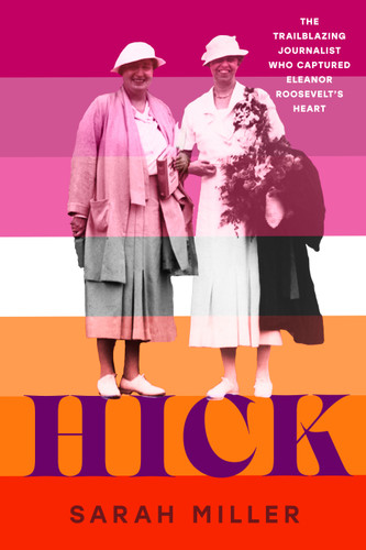Hick: The trailblazing journalist who captured Eleanor Roosevelt's heart book cover by Sarah Miller