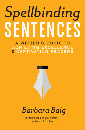 Spellbinding Sentences: A Writer's Guide to Achieving Excellence and Captivating Readers book cover by Barbara Baig