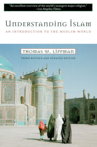 Understanding Islam: An Introduction to the Muslim World: Third Revised Edition book cover by Thomas W. Lippman