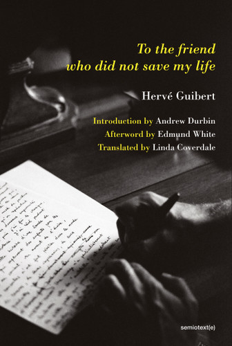 To the Friend Who Did Not Save My Life (Semiotext(e) / Native Agents) book cover by Herve Guibert