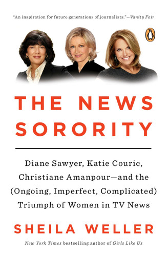 The News Sorority: Diane Sawyer, Katie Couric, Christiane Amanpour--and the (Ongoing, Imperfect, Complicated) Triumph of Women in TV News book cover by Sheila Weller