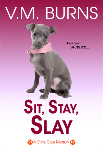 Sit, Stay, Slay (A Dog Club Mystery) book cover by V.M. Burns