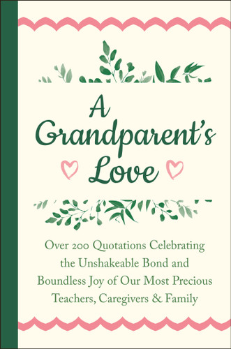 A Grandparent's Love: Over 200 Quotations Celebrating the Unshakeable Bond and Boundless Joy of Our Most Precious Teachers, Caregivers & Family book cover by Jackie Corley
