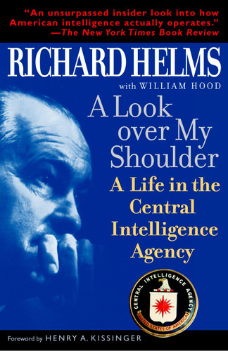 A Look Over My Shoulder: A Life in the Central Intelligence Agency book cover by Richard Helms, William Hood