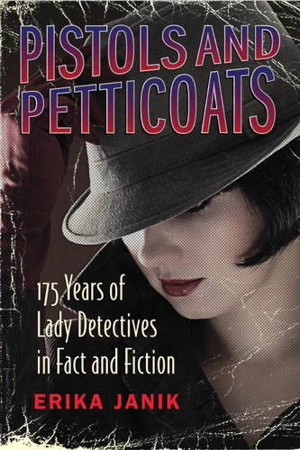 Pistols and Petticoats: 175 Years of Lady Detectives in Fact and Fiction book cover by Erika Janik