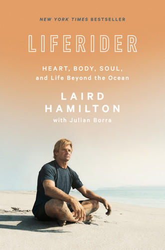 Liferider: Heart, Body, Soul, and Life Beyond the Ocean book cover by Laird Hamilton, Julian Borra