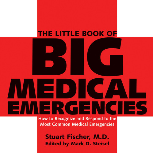 The Little Book of Big Medical Emergencies: How to Recognize and Respond to the Most Common Medical Emergencies book cover by Stuart Fischer, Mark D. Steisel