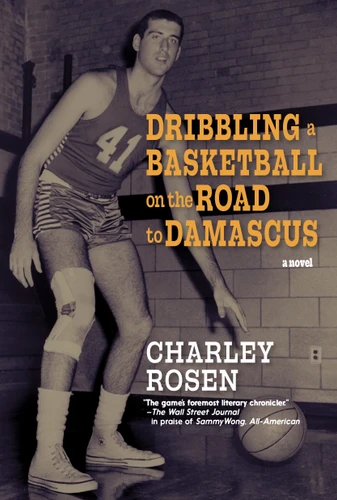 Dribbling a Basketball on the Road to Damascus: A Novel book cover by Charley Rosen
