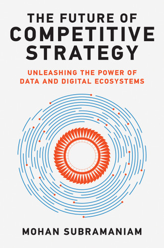 The Future of Competitive Strategy: Unleashing the Power of Data and Digital Ecosystems (Management on the Cutting Edge) book cover by Mohan Subramaniam