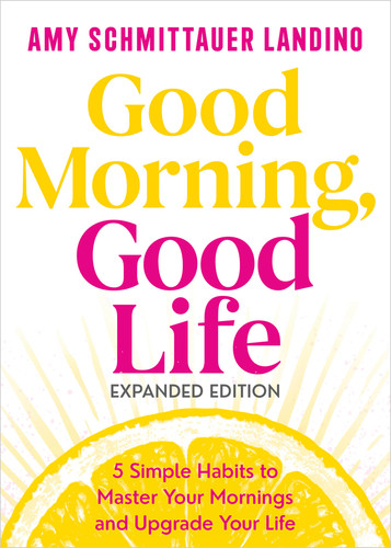 Good Morning, Good Life Expanded Edition: 5 Simple Habits to Master Your Mornings and Upgrade Your Life book cover by Amy Schmittauer Landino