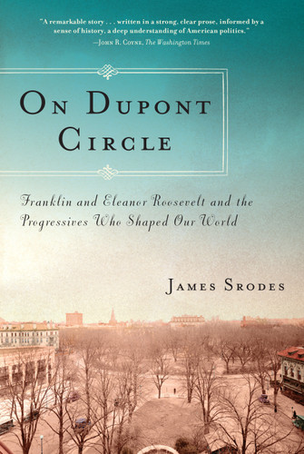 On Dupont Circle: Franklin and Eleanor Roosevelt and the Progressives Who Shaped Our World book cover by James Srodes