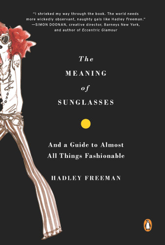 The Meaning of Sunglasses: And a Guide to Almost All Things Fashionable book cover by Hadley Freeman